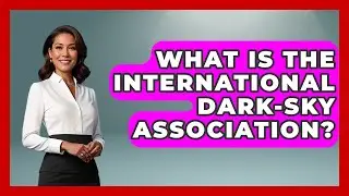 What Is The International Dark-Sky Association? - Bird Watching Diaries