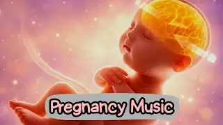 Baby Kick in The Womb, Brain Development, Pregnancy Music for Unborn Baby, Pregnancy Music
