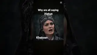 Qhy are they saying hatun............?