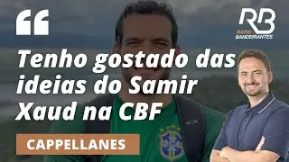 Cappellanes faz alerta mas elogia inicio de gest&atilde;o de Samir Xaud na CBF