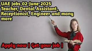 UAE Jobs 02-June-2025 | Engineer | Biology Teacher | Dental Assistant many more | Job News by Iliyas