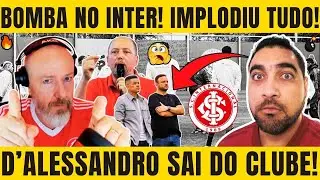 😱🚨🔥BOMBA! URGENTE COLORADOS! CAIU TODO MUNDO! D'ALESSANDRO PEDIU O BONÉ E ESTÁ FORA DO INTER!