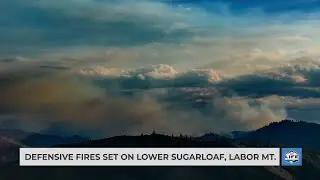 Defensive fires set on Lower Sugarloaf, Labor MT.