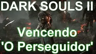 MemoryCard Dicas #4: Como vencer 'O Perseguidor' em Dark Souls II: Scholar of the First Sin