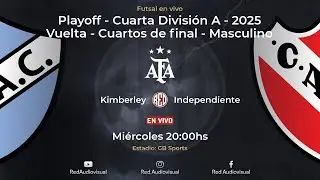 🔴 Kimberley vs Independiente - Vuelta - Cuartos de final - Cuarta Divisi&oacute;n A-Futsal AFA 2025 - Masc