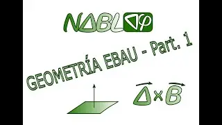 Geometría EBAU - Parte 1 - VECTORES: Módulo, ángulo, Prod. escalar y vectorial. Área paralelogramo