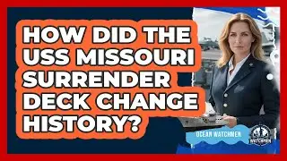 How Did The USS Missouri Surrender Deck Change History? - Ocean Watchmen