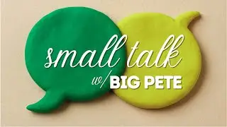 Small Talk w BIG PETE