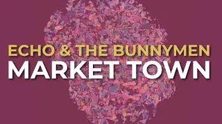 Echo & The Bunnymen - Market Town (Official Audio)