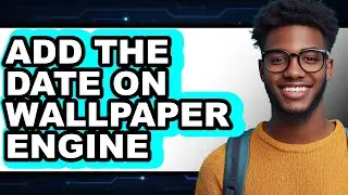 How to Add the Date on Wallpaper Engine (full Guide)