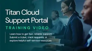 Titan Cloud Support Portal User Training