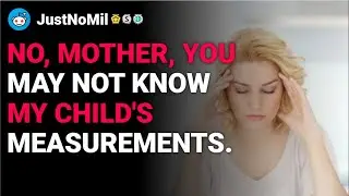 r/JustNoMil No, Mother, you may not know my child&rsquo;s measurements. reddit stories