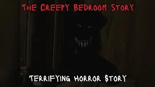 The Creepy Bedroom Horror Story