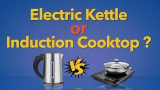 Electric Kettle or Induction Cooktop: Where to invest?(English)