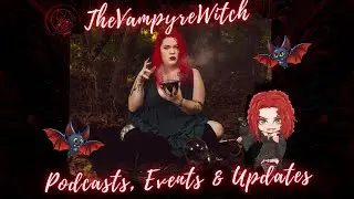 Podcasts, Events, & Other Updates w/ The Vampyre Witch