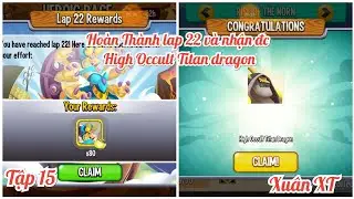 Ho&agrave;n th&agrave;nh lap 22 nhận 80 orbs High Destiny & High Occult Titan Dragon. Dragon city tập 15