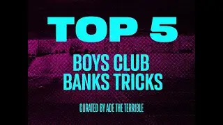 Ade The Terrible's Top 5 Coventry Boys Club Banks tricks