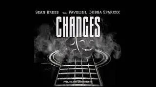 Changes - Sean Brees ft. Pavolini, Bubba Sparxxx @BubbaMathis