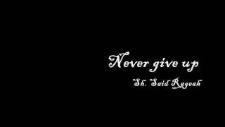 Don't ever give up by sheik said Rageah