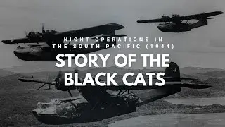 The Story of the Black Cats | Secret Night Warfare in the South Pacific (1944)