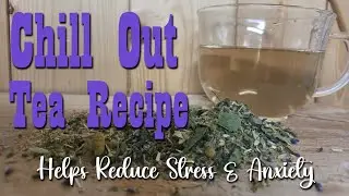Reduce Anxiety & Stress - Chill Out Tea Recipe - Natural Wellness