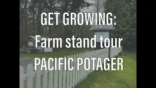 Pacific Potager Farm & Nursery Farmstand Tour