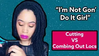 Don&rsquo;t Do It Girl I Did It | Combing Out Locs Edition