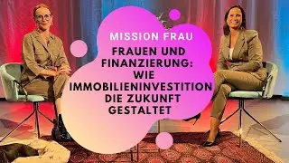 Mission FRAU &ndash; Folge 47: Frauen und Finanzierung &ndash; Wie Immobilieninvestitionen die Zukunft gestalten