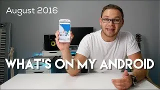 What's on my Android August 2016