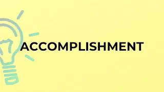 What is the meaning of the word ACCOMPLISHMENT?