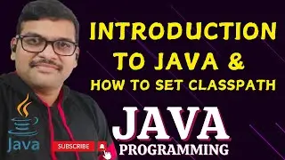 INTRODUCTION TO JAVA & SET CLASS-PATH - JAVA PROGRAMMING
