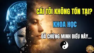 Cái Tôi là Ảo Giác – Khoa Học Đã Chứng Minh?