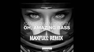Sander van Doorn - Oh, Amazing Bass (Maxfull Remix)