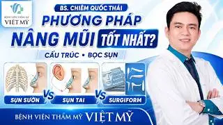 Phương pháp nâng mũi tốt nhất | Bác sĩ Chiêm Quốc Thái | Thẩm mỹ viện Việt Mỹ
