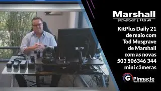 KitPlus Daily 21 de maio com Tod Musgrave de Marshall com as novas 503 506 346 344 mini c&acirc;meras