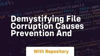 demystifying file corruption causes prevention and