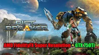 AMD Fidelity FX Super Resolution на GTX 750TI 2Gb & e3 1270. The Riftbreaker.
