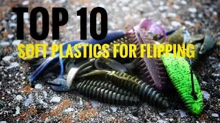 Top Ten Best Baits for Flipping and Pitching (Soft Plastics)