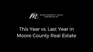 This Year vs. Last Year in Moore County Real Estate