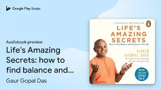 Life's Amazing Secrets: how to find balance and&hellip; by Gaur Gopal Das &middot; Audiobook preview