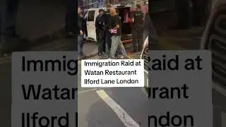 Immigration Raid at Watan Restaurant Ilford Lane London #uk #londoners #britiain #immigration #raid