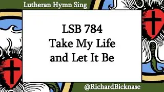 Score Video: LSB 784 Take My Life and Let It Be (HENDON) | Lutheran Hymn Sing