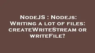 NodeJS : Nodejs: Writing a lot of files: createWriteStream or writeFile?