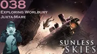 Sunless Skies ep038: Exploring Worlbury-Juxta-Mare