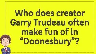Who does creator Garry Trudeau often make fun of in &ldquo;Doonesbury&rdquo;?