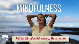 Guided Mindfulness Meditation Raising Vibrational Frequency - Meditation with Energy