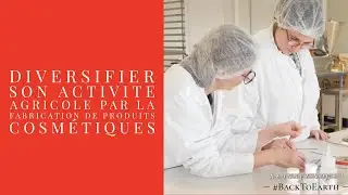 Diversifier son activité agricole par la production de produits cosmétiques