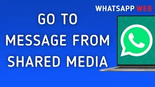 How To Go To Message From Shared Media On WhatsApp Web On PC (New Update)