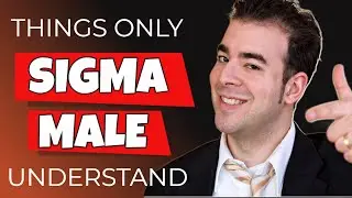 8 Things Only Sigma Males Understand