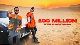 100 MILLION _ DIVINE x KARAN AUJLA ( OFFICIAL MUSIC VIDEO ) RAP HIP HOP HINDI SONG || 2024